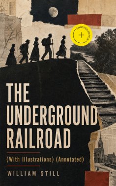 eBook: THE UNDERGROUND RAILROAD (With Illustrations) (Annotated)