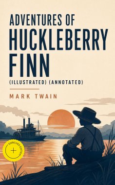 eBook: Adventures of Huckleberry Finn (Illustrated) (Annotated)
