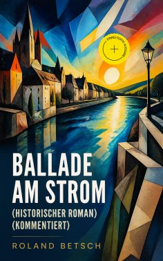 eBook: Ballade am Strom (Historischer Roman) (Kommentiert)