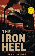 eBook: THE IRON HEEL (Political Dystopian Classic) (Annotated)