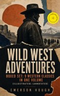 eBook: WILD WEST ADVENTURES – Boxed Set: 9 Western Classics in One Volume (Illustrated) (Annotated)