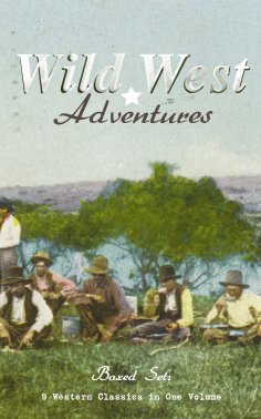 ebook: WILD WEST ADVENTURES – Boxed Set: 9 Western Classics in One Volume (Illustrated)