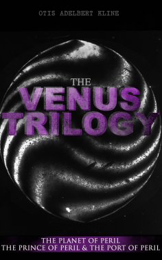 ebook: THE VENUS TRILOGY: The Planet of Peril, The Prince of Peril & The Port of Peril