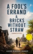 eBook: A FOOL'S ERRAND & BRICKS WITHOUT STRAW (Annotated)
