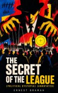 ebook: THE SECRET OF THE LEAGUE (Political Dystopia) (Annotated)