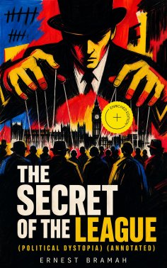ebook: THE SECRET OF THE LEAGUE (Political Dystopia) (Annotated)