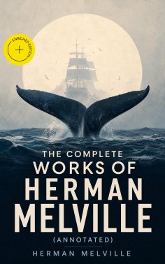 eBook: The Complete Works of Herman Melville (Annotated)