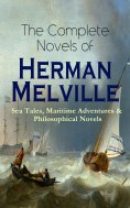 eBook: The Complete Novels of Herman Melville: Sea Tales, Maritime Adventures & Philosophical Novels