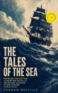 ebook: THE TALES OF THE SEA - Premium Collection: 10 Maritime Novels & Adventure Classics in One Volume (An