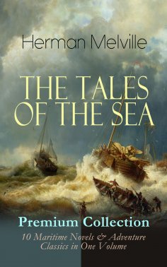 eBook: THE TALES OF THE SEA - Premium Collection: 10 Maritime Novels & Adventure Classics in One Volume