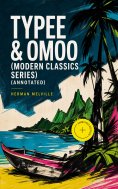 ebook: TYPEE & OMOO (Modern Classics Series) (Annotated)