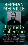 ebook: HERMAN MELVILLE Ultimate Collection: 50+ Adventure Classics, Philosophical Novels & Short Stories