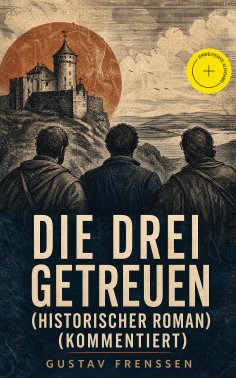 eBook: Die drei Getreuen (Historischer Roman) (Kommentiert)
