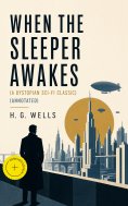 ebook: WHEN THE SLEEPER AWAKES (A Dystopian Sci-Fi Classic) (Annotated)
