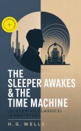 ebook: THE SLEEPER AWAKES & THE TIME MACHINE (Dystopian Classics) (Annotated)