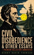 eBook: Civil Disobedience & Other Essays - Premium Collection (Annotated)