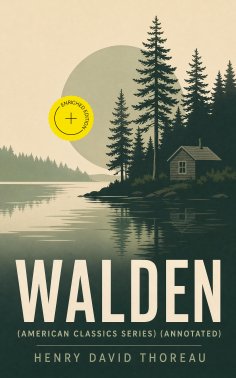 ebook: WALDEN (American Classics Series) (Annotated)