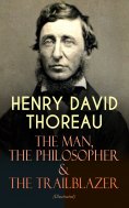 eBook: HENRY DAVID THOREAU – The Man, The Philosopher & The Trailblazer (Illustrated)