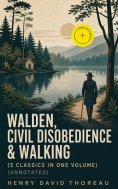 eBook: Walden, Civil Disobedience & Walking (3 Classics in One Volume) (Annotated)