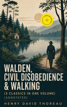 eBook: Walden, Civil Disobedience & Walking (3 Classics in One Volume) (Annotated)