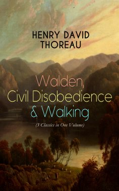 eBook: Walden, Civil Disobedience & Walking (3 Classics in One Volume)