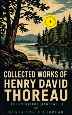eBook: Collected Works of Henry David Thoreau (Illustrated) (Annotated)