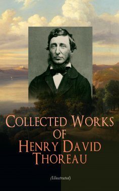 ebook: Collected Works of Henry David Thoreau (Illustrated)