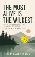eBook: The Most Alive is the Wildest – Thoreau's Complete Works on Living in Harmony with the Nature (Annot