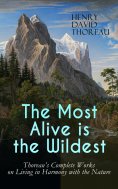 eBook: The Most Alive is the Wildest – Thoreau's Complete Works on Living in Harmony with the Nature