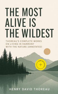 eBook: The Most Alive is the Wildest – Thoreau's Complete Works on Living in Harmony with the Nature (Annot