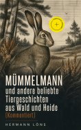 eBook: Mümmelmann und andere beliebte Tiergeschichten aus Wald und Heide (Kommentiert)