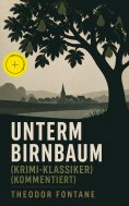 ebook: Unterm Birnbaum (Krimi-Klassiker) (Kommentiert)