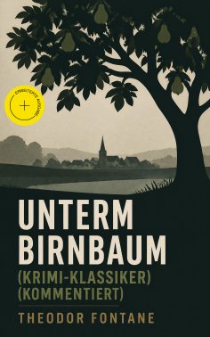 ebook: Unterm Birnbaum (Krimi-Klassiker) (Kommentiert)
