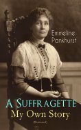 eBook: A Suffragette - My Own Story (Illustrated)