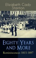 eBook: Eighty Years and More: Reminiscences 1815-1897