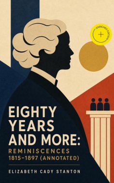 eBook: Eighty Years and More: Reminiscences 1815-1897 (Annotated)