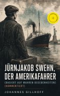 eBook: Jürnjakob Swehn, der Amerikafahrer (Basiert auf wahren Begebenheiten) (Kommentiert)