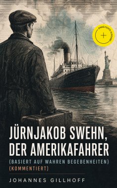 eBook: Jürnjakob Swehn, der Amerikafahrer (Basiert auf wahren Begebenheiten) (Kommentiert)