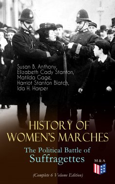 eBook: History of Women's Marches – The Political Battle of Suffragettes (Complete 6 Volume Edition)
