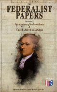 eBook: The Federalist Papers (Including Declaration of Independence & United States Constitution)