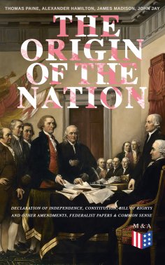 ebook: The Origin of the Nation: Declaration of Independence, Constitution, Bill of Rights and Other Amendm