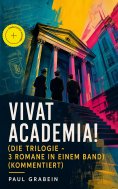 eBook: Vivat Academia! (Die Trilogie - 3 Romane in einem Band) (Kommentiert)