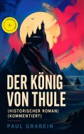 eBook: Der König von Thule (Historischer Roman) (Kommentiert)