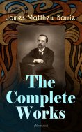 ebook: The Complete Works of J. M. Barrie (Illustrated)