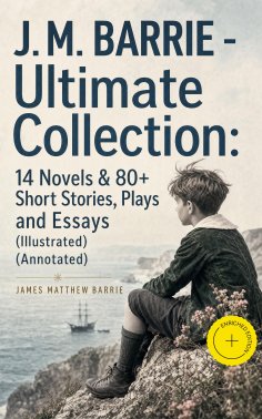 ebook: J. M. BARRIE - Ultimate Collection: 14 Novels & 80+ Short Stories, Plays and Essays (Illustrated) (A