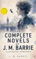 ebook: The Complete Novels of J. M. Barrie (Illustrated) (Annotated)