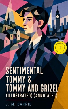 ebook: Sentimental Tommy & Tommy and Grizel (Illustrated) (Annotated)