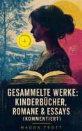 eBook: Gesammelte Werke: Kinderbücher, Romane & Essays (Kommentiert)