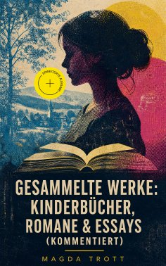 eBook: Gesammelte Werke: Kinderbücher, Romane & Essays (Kommentiert)