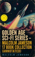 ebook: Golden Age Sci-Fi Series – Malcolm Jameson 17 Book Collection (Annotated)